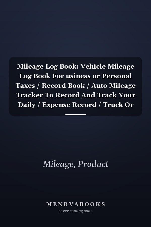 Mileage Log Book: Vehicle Mileage Log Book For usiness or Personal Taxes / Record Book / Auto Mileage Tracker To Record And Track Your Daily / Expense Record / Truck Or Car Owner Notebook and Gift