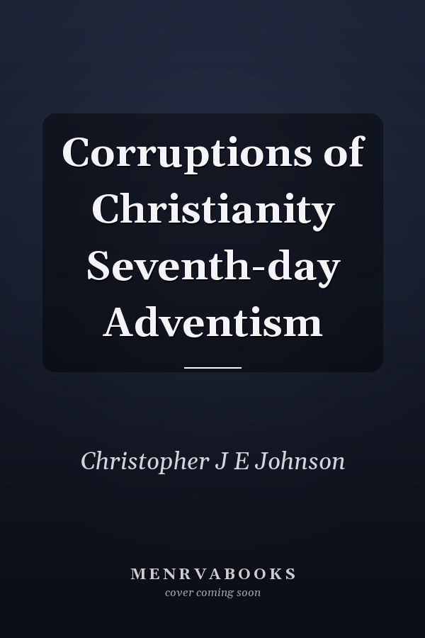 Corruptions of Christianity Seventh-day Adventism