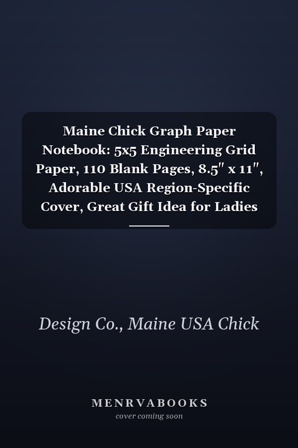 Maine Chick Graph Paper Notebook: 5x5 Engineering Grid Paper, 110 Blank Pages, 8.5" x 11", Adorable USA Region-Specific Cover, Great Gift Idea for Ladies