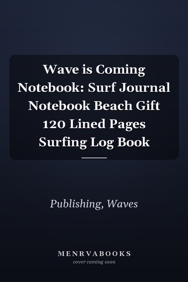 Wave is Coming Notebook: Surf Journal Notebook Beach Gift 120 Lined Pages Surfing Log Book