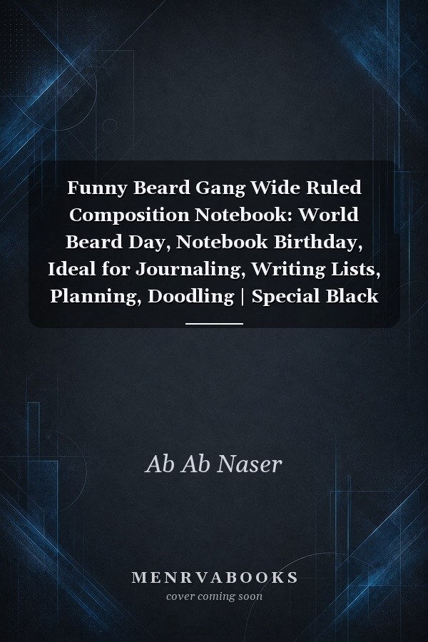 Funny Beard Gang Wide Ruled Composition Notebook: World Beard Day, Notebook Birthday, Ideal for Journaling, Writing Lists, Planning, Doodling | Special Black Cover | 6x9 in 120 Pages