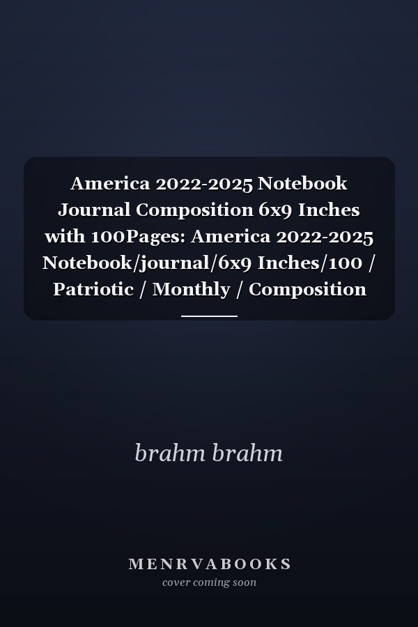 America 2022-2025 Notebook Journal Composition 6x9 Inches with 100Pages: America 2022-2025 Notebook/journal/6x9 Inches/100 / Patriotic / Monthly / Composition /College /It, Believe It, Achieve It Five Year Red White and Blue Edition