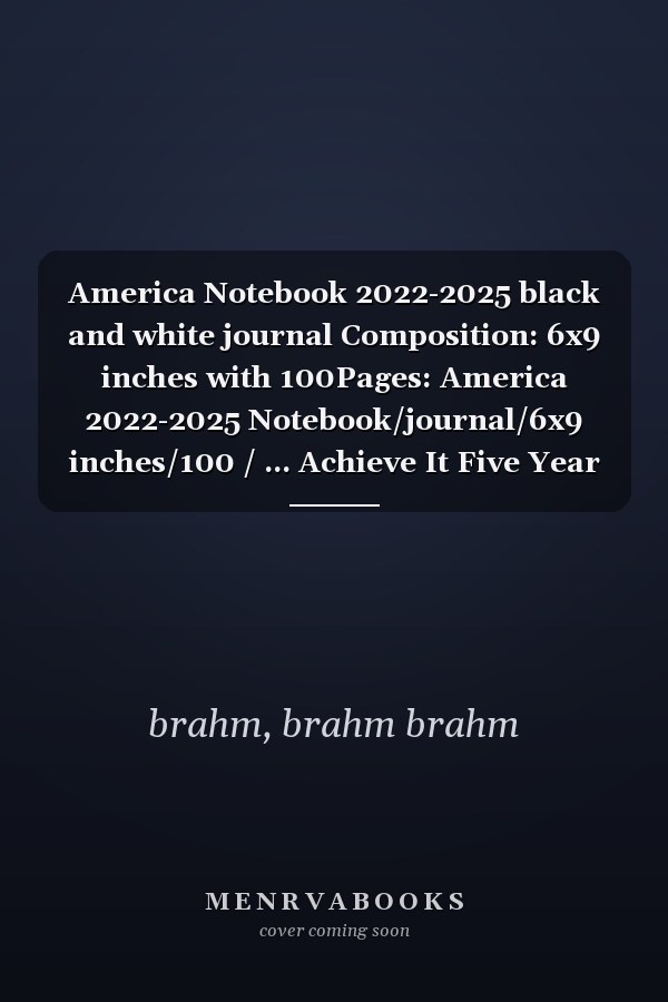 America Notebook 2022-2025 black and white journal Composition: 6x9 inches with 100Pages: America 2022-2025 Notebook/journal/6x9 inches/100 / ... Achieve It Five Year Red White & Blue Edition