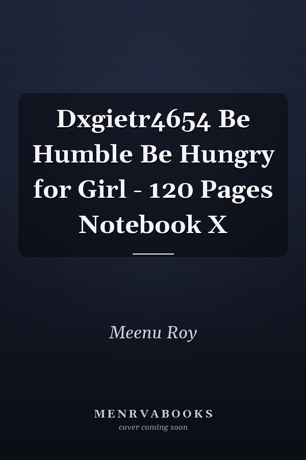 Dxgietr4654 Be Humble Be Hungry for Girl - 120 Pages Notebook X