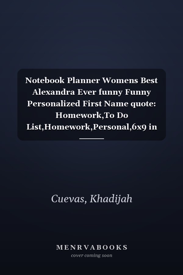 Notebook Planner Womens Best Alexandra Ever funny Funny Personalized First Name quote: Homework,To Do List,Homework,Personal,6x9 in ,PocketPlanner,Money,Journal