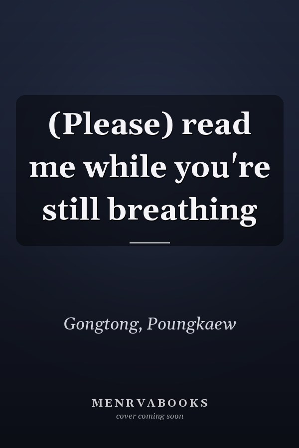 (Please) read me while you're still breathing