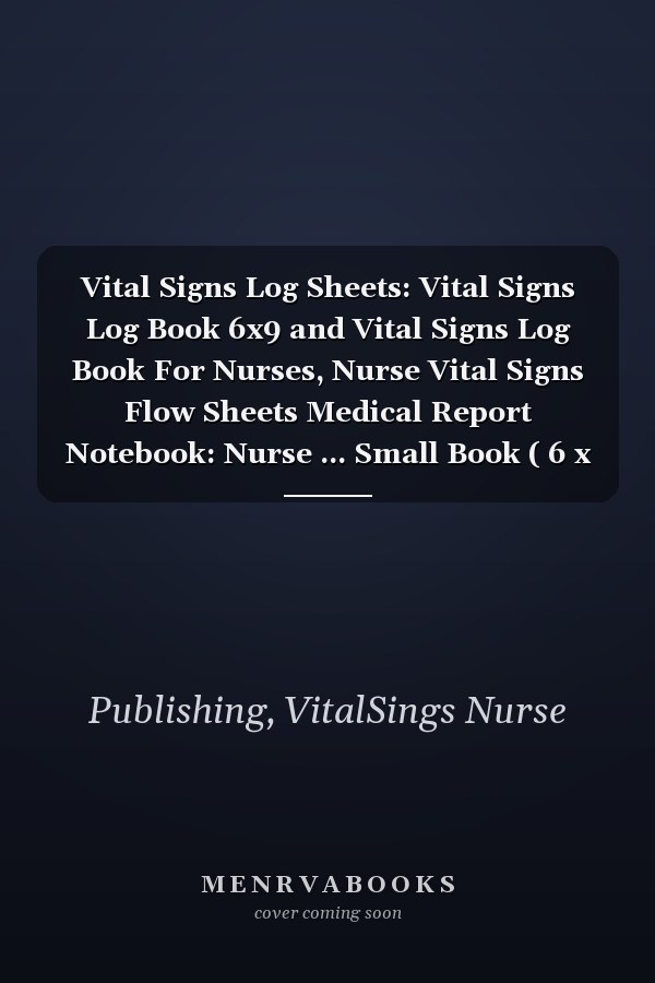 Vital Signs Log Sheets: Vital Signs Log Book 6x9 and Vital Signs Log Book For Nurses, Nurse Vital Signs Flow Sheets Medical Report Notebook: Nurse ... Small Book ( 6 x 9 inches ) /125 pages