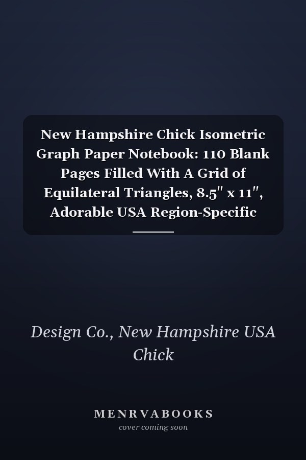 New Hampshire Chick Isometric Graph Paper Notebook: 110 Blank Pages Filled With A Grid of Equilateral Triangles, 8.5" x 11", Adorable USA Region-Specific Cover, Fantastic Gift Idea for Ladies