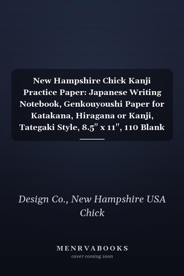 New Hampshire Chick Kanji Practice Paper: Japanese Writing Notebook, Genkouyoushi Paper for Katakana, Hiragana or Kanji, Tategaki Style, 8.5" x 11", 110 Blank Pages, Female Cover Theme