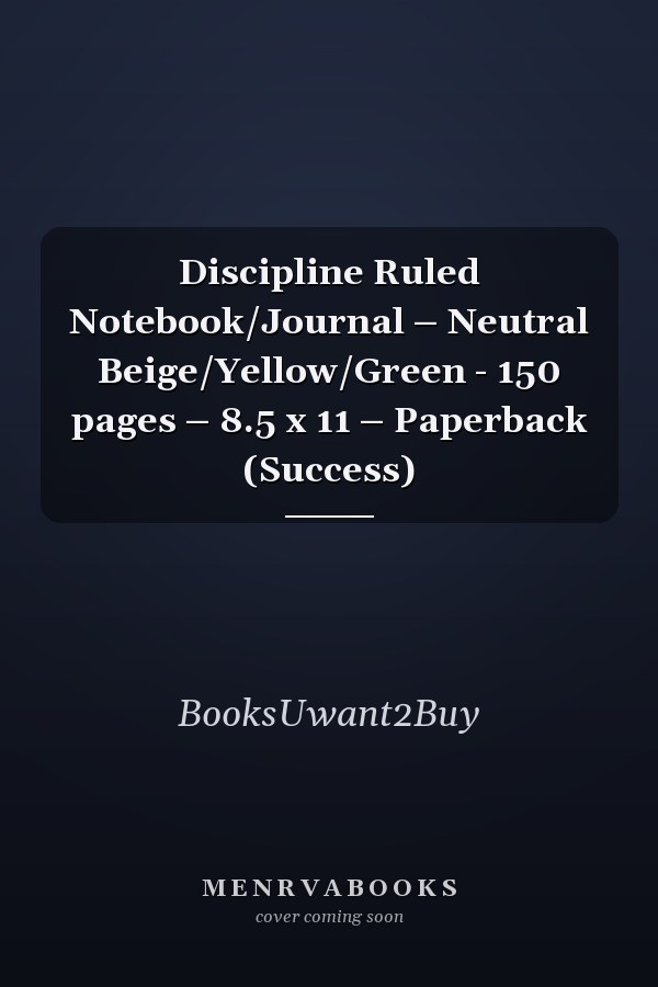 Discipline Ruled Notebook/Journal – Neutral Beige/Yellow/Green - 150 pages – 8.5 x 11 – Paperback (Success)