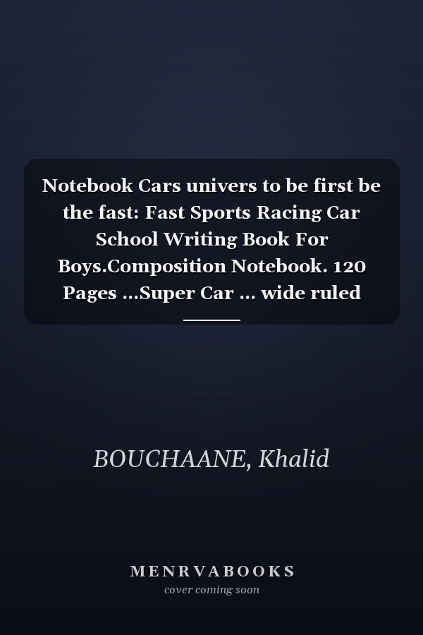 Notebook Cars univers to be first be the fast: Fast Sports Racing Car School Writing Book For Boys.Composition Notebook. 120 Pages ...Super Car ... wide ruled lined paper measuring 8.6" x 11"