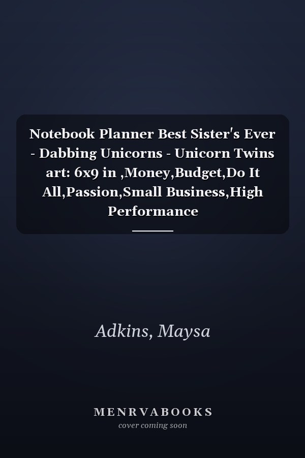 Notebook Planner Best Sister's Ever - Dabbing Unicorns - Unicorn Twins art: 6x9 in ,Money,Budget,Do It All,Passion,Small Business,High Performance