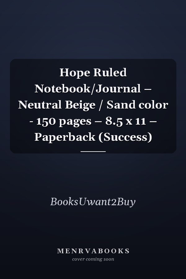 Hope Ruled Notebook/Journal – Neutral Beige / Sand color - 150 pages – 8.5 x 11 – Paperback (Success)
