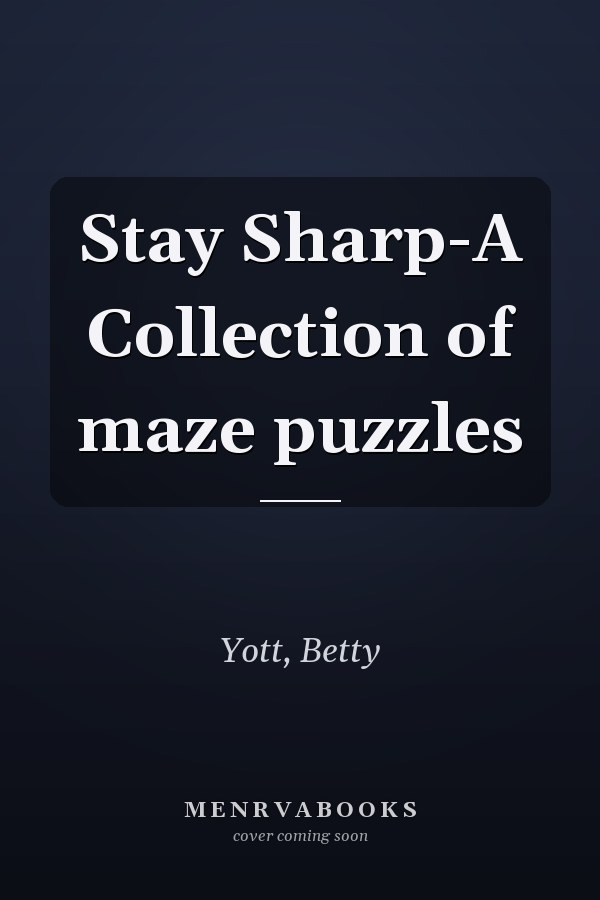Stay Sharp-A Collection of maze puzzles