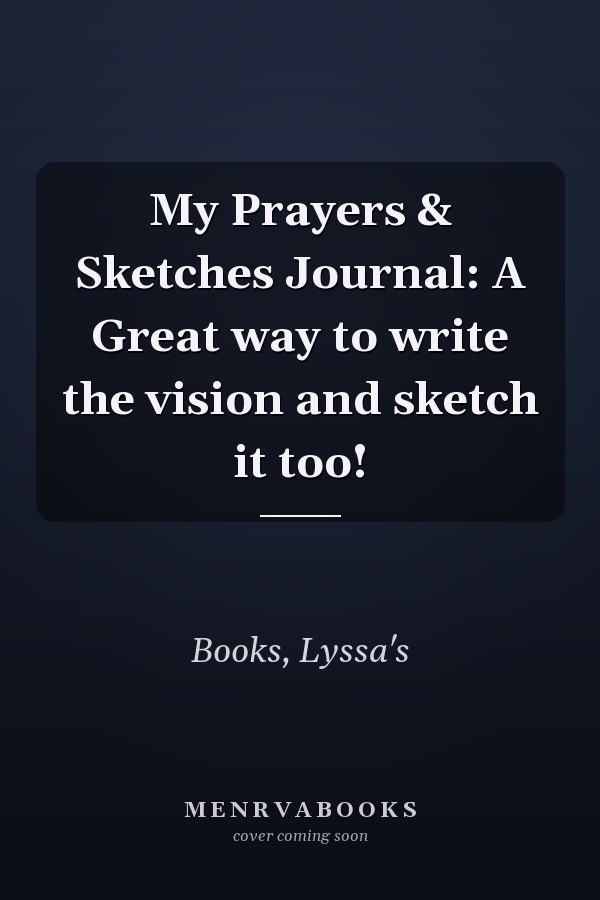 My Prayers & Sketches Journal: A Great way to write the vision and sketch it too!