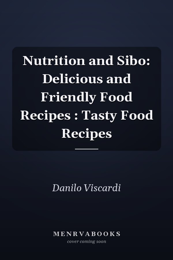 Nutrition and Sibo: Delicious and Friendly Food Recipes : Tasty Food Recipes