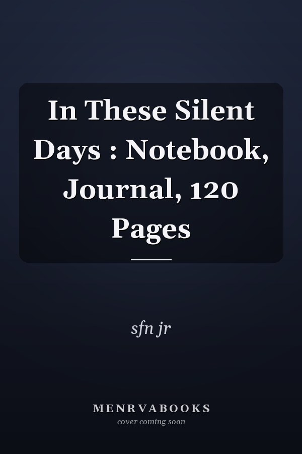 In These Silent Days : Notebook, Journal, 120 Pages