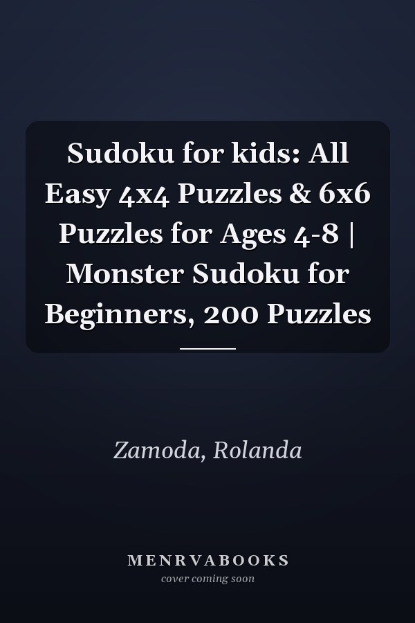 Sudoku for kids: All Easy 4x4 Puzzles & 6x6 Puzzles for Ages 4-8 | Monster Sudoku for Beginners, 200 Puzzles