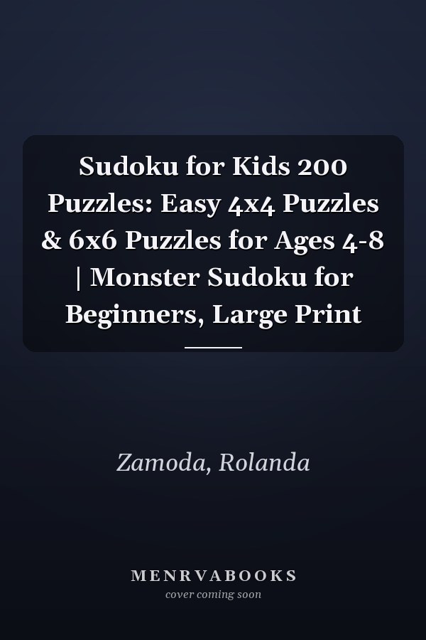 Sudoku for Kids 200 Puzzles: Easy 4x4 Puzzles & 6x6 Puzzles for Ages 4-8 | Monster Sudoku for Beginners, Large Print