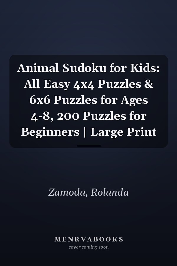 Animal Sudoku for Kids: All Easy 4x4 Puzzles & 6x6 Puzzles for Ages 4-8, 200 Puzzles for Beginners | Large Print