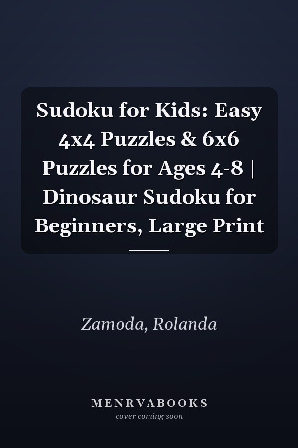 Sudoku for Kids: Easy 4x4 Puzzles & 6x6 Puzzles for Ages 4-8 | Dinosaur Sudoku for Beginners, Large Print