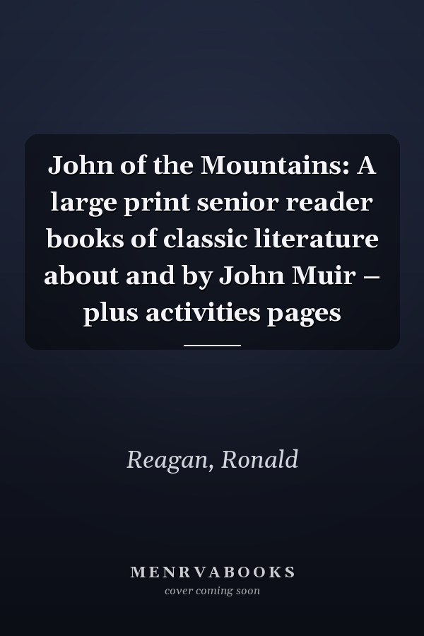 John of the Mountains: A large print senior reader books of classic literature about and by John Muir – plus activities pages