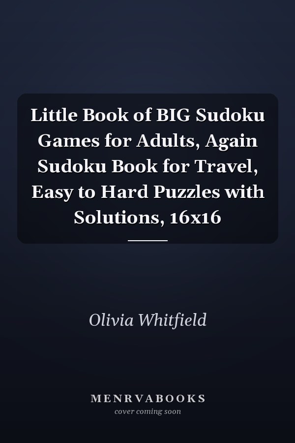 Little Book of BIG Sudoku Games for Adults, Again Sudoku Book for Travel, Easy to Hard Puzzles with Solutions, 16x16