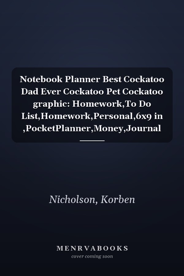 Notebook Planner Best Cockatoo Dad Ever Cockatoo Pet Cockatoo graphic: Homework,To Do List,Homework,Personal,6x9 in ,PocketPlanner,Money,Journal
