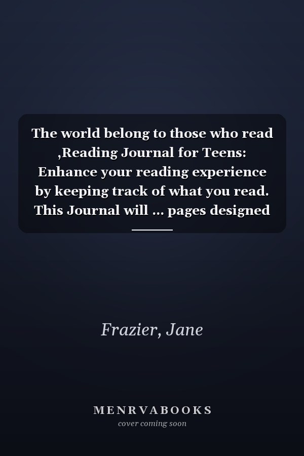 The world belong to those who read ,Reading Journal for Teens: Enhance your reading experience by keeping track of what you read. This Journal will ... pages designed interior. 12 months to track