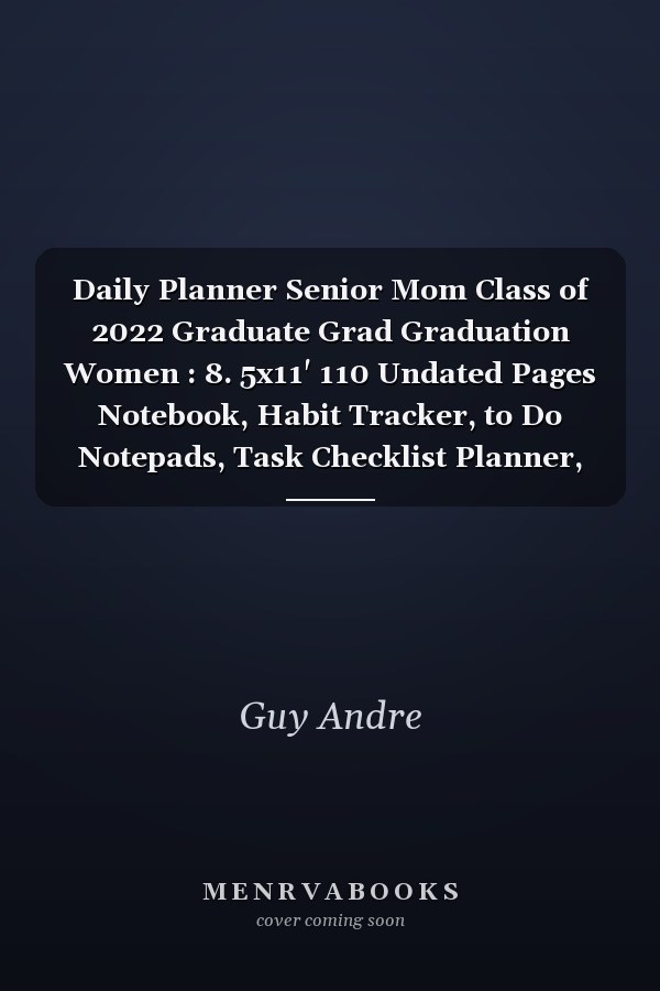 Daily Planner Senior Mom Class of 2022 Graduate Grad Graduation Women : 8. 5x11' 110 Undated Pages Notebook, Habit Tracker, to Do Notepads, Task Checklist Planner, Time Management Planner, to Do List Notepads, Great Academic Planner for College Student and Bu