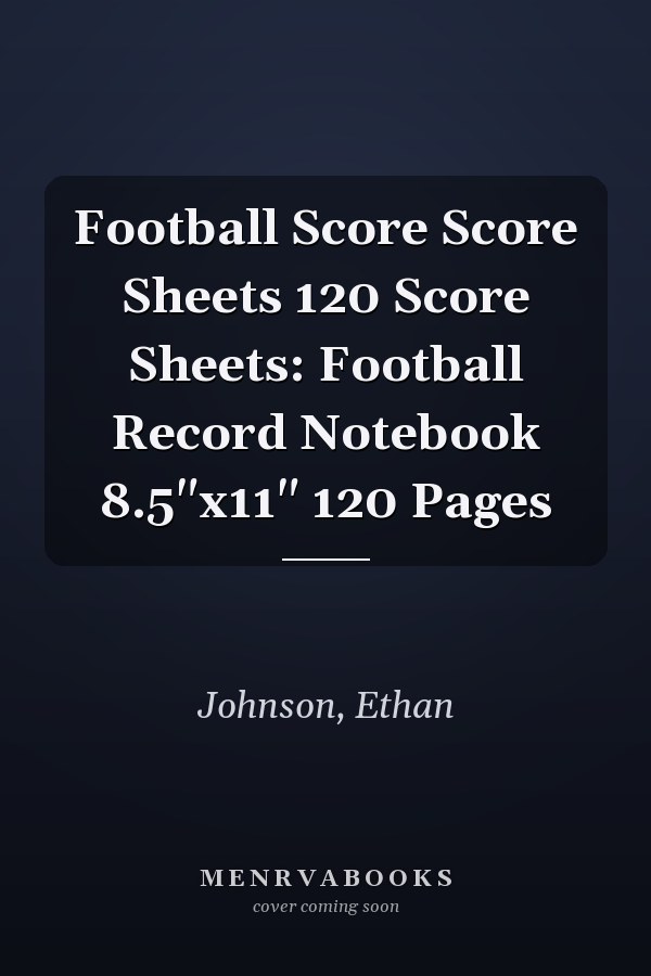 Football Score Score Sheets 120 Score Sheets: Football Record Notebook 8.5"x11" 120 Pages