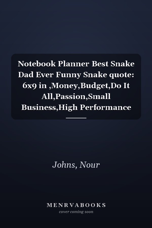 Notebook Planner Best Snake Dad Ever Funny Snake quote: 6x9 in ,Money,Budget,Do It All,Passion,Small Business,High Performance
