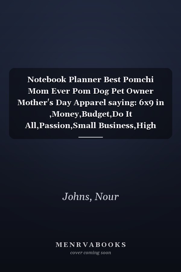 Notebook Planner Best Pomchi Mom Ever Pom Dog Pet Owner Mother's Day Apparel saying: 6x9 in ,Money,Budget,Do It All,Passion,Small Business,High Performance
