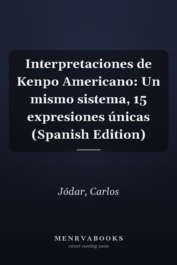 Interpretaciones de Kenpo Americano: Un mismo sistema, 15 expresiones únicas (Spanish Edition)