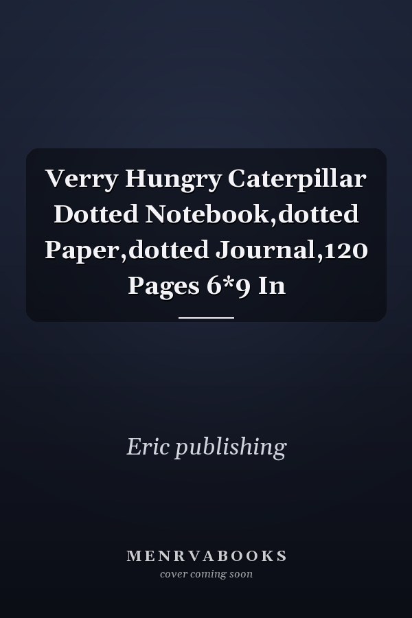 Verry Hungry Caterpillar Dotted Notebook,dotted Paper,dotted Journal,120 Pages 6*9 In