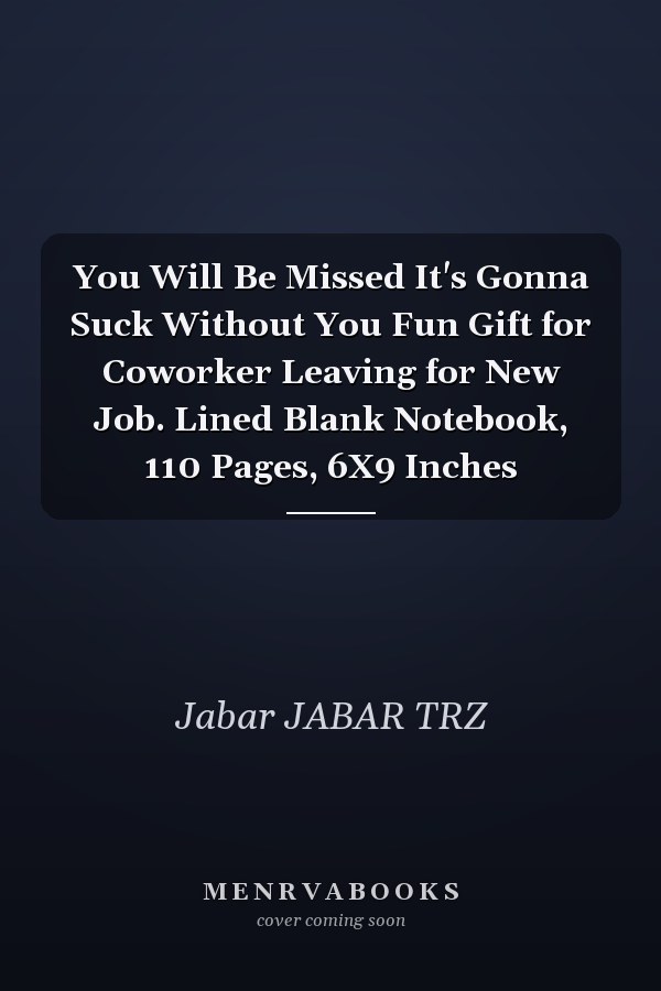 You Will Be Missed It's Gonna Suck Without You Fun Gift for Coworker Leaving for New Job. Lined Blank Notebook, 110 Pages, 6X9 Inches