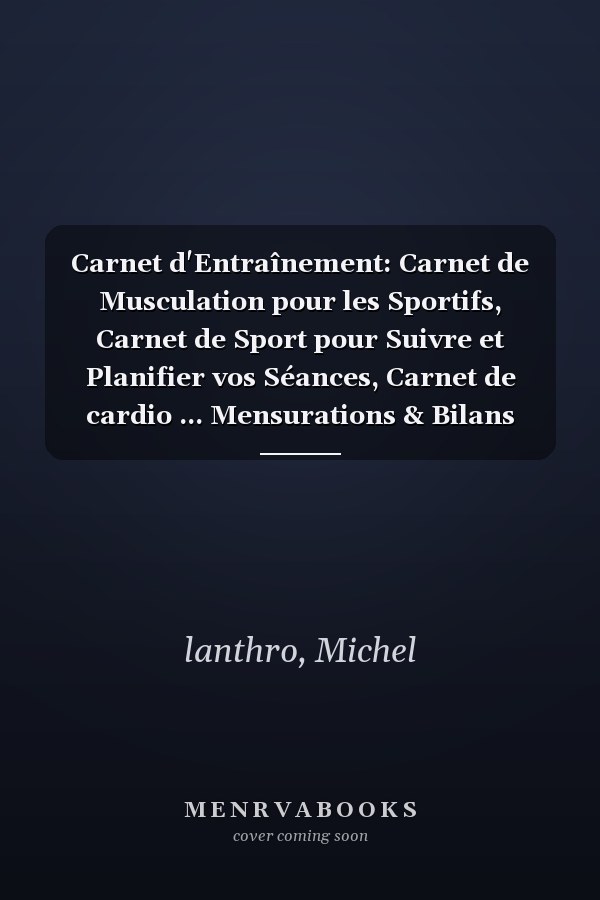 Carnet d'Entraînement: Carnet de Musculation pour les Sportifs, Carnet de Sport pour Suivre et Planifier vos Séances, Carnet de cardio ... Mensurations & Bilans (French Edition)