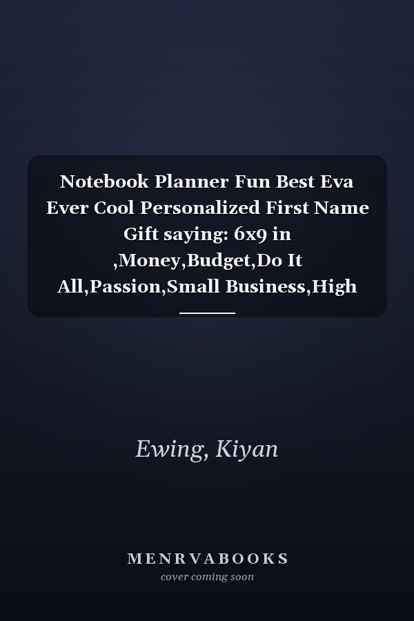 Notebook Planner Fun Best Eva Ever Cool Personalized First Name Gift saying: 6x9 in ,Money,Budget,Do It All,Passion,Small Business,High Performance