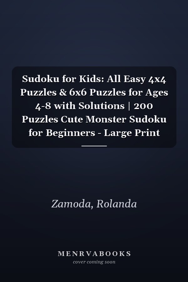 Sudoku for Kids: All Easy 4x4 Puzzles & 6x6 Puzzles for Ages 4-8 with Solutions | 200 Puzzles Cute Monster Sudoku for Beginners - Large Print