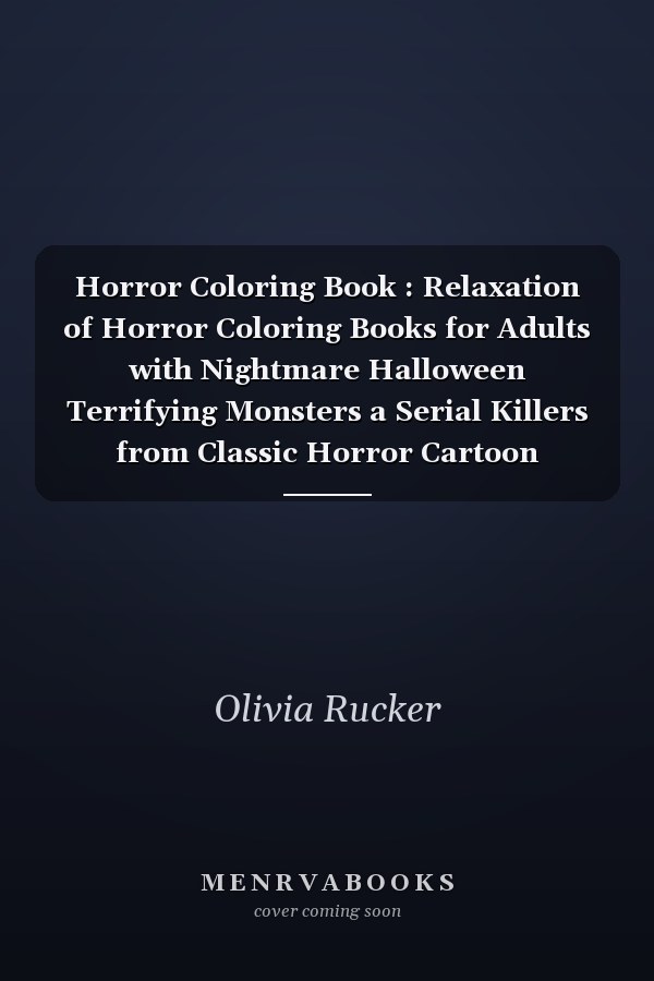 Horror Coloring Book : Relaxation of Horror Coloring Books for Adults with Nightmare Halloween Terrifying Monsters a Serial Killers from Classic Horror Cartoon