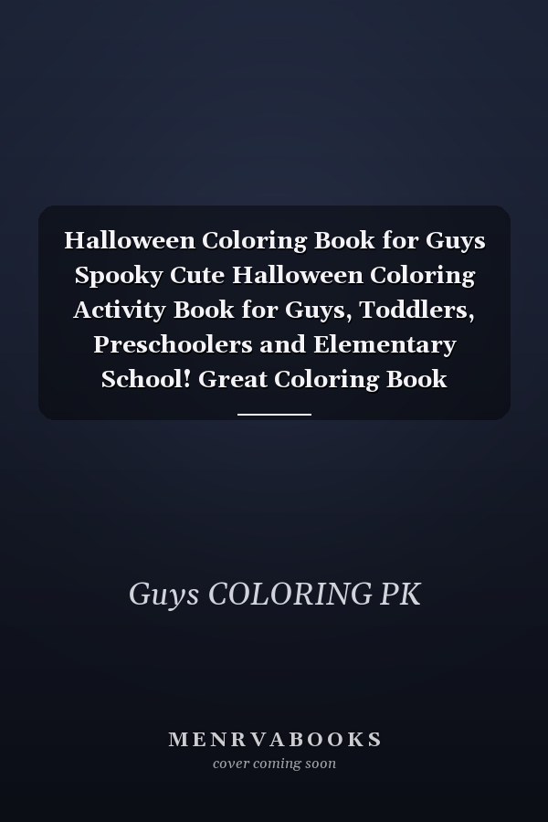 Halloween Coloring Book for Guys Spooky Cute Halloween Coloring Activity Book for Guys, Toddlers, Preschoolers and Elementary School! Great Coloring Book Including Funny Characters, Witches, Pumpkins, Haunted Houses, Ghosts (Halloween Books for Kids)