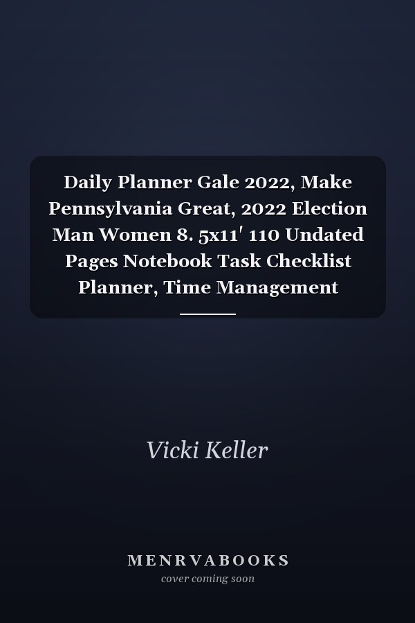 Daily Planner Gale 2022, Make Pennsylvania Great, 2022 Election Man Women 8. 5x11' 110 Undated Pages Notebook Task Checklist Planner, Time Management Planner, to Do Lists, Boosts Productivity, Organizer, to Do Notepads with Today's Goals, Hourly Schedule,