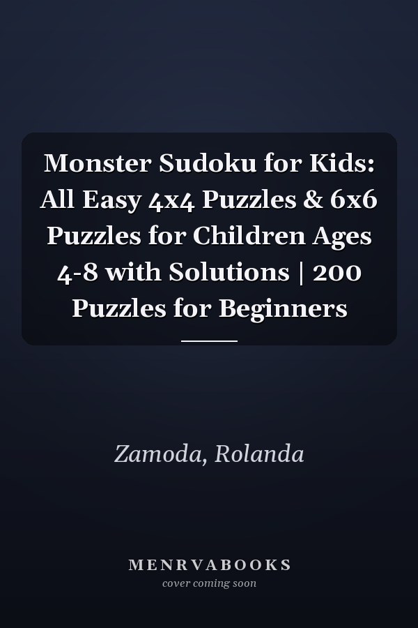 Monster Sudoku for Kids: All Easy 4x4 Puzzles & 6x6 Puzzles for Children Ages 4-8 with Solutions | 200 Puzzles for Beginners