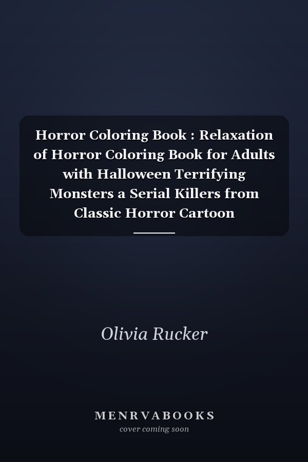Horror Coloring Book : Relaxation of Horror Coloring Book for Adults with Halloween Terrifying Monsters a Serial Killers from Classic Horror Cartoon