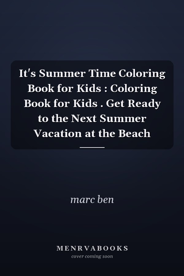 It's Summer Time Coloring Book for Kids : Coloring Book for Kids . Get Ready to the Next Summer Vacation at the Beach