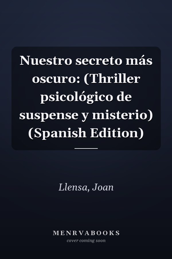 Nuestro secreto más oscuro: (Thriller psicológico de suspense y misterio) (Spanish Edition)