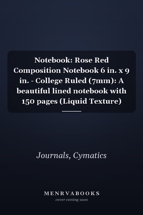Notebook: Rose Red Composition Notebook 6 in. x 9 in. - College Ruled (7mm): A beautiful lined notebook with 150 pages (Liquid Texture)