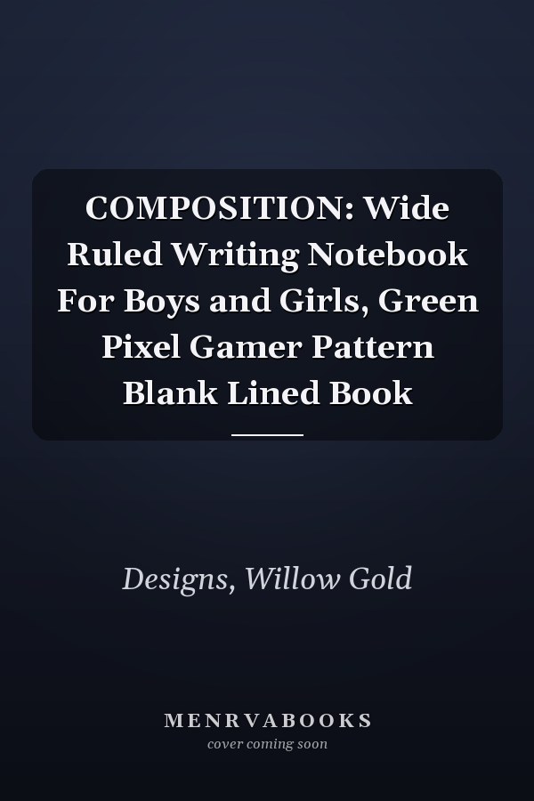 COMPOSITION: Wide Ruled Writing Notebook For Boys and Girls, Green Pixel Gamer Pattern Blank Lined Book