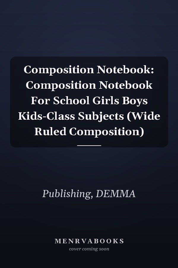 Composition Notebook: Composition Notebook For School Girls Boys Kids-Class Subjects (Wide Ruled Composition)
