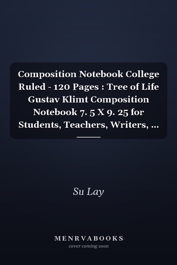 Composition Notebook College Ruled - 120 Pages : Tree of Life Gustav Klimt Composition Notebook 7. 5 X 9. 25 for Students, Teachers, Writers, ...